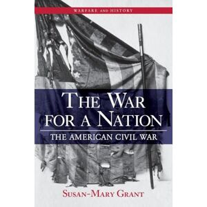 Grant, Susan-Mary The War for a Nation: The American Civil War (Warfare and History) Grant, Susan-Mary The War for a Nation: The American Civil War (Warfare and History)