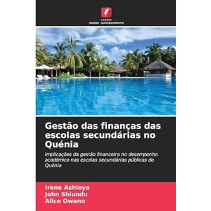 Ashioya, Irene Gestão das finanças das escolas secundárias no Quénia: Implicações da gestão financeira no desempenho académico nas escolas secundárias públicas do Quénia Ashioya, Irene Gestão das finanças das escolas secundárias no Quénia: Implicações da gestão financeira no desempenho académico nas escolas secundárias públicas do Quénia