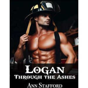 Stafford, Patti Ann Logan Through the Ashes: A Clean Firefighter Gotchic Romantic Suspense (Maple Creek Fire & Rescue) Stafford, Patti Ann Logan Through the Ashes: A Clean Firefighter Gotchic Romantic Suspense (Maple Creek Fire & Rescue)