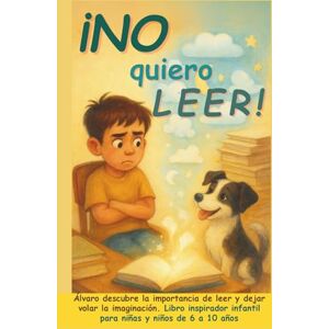 Publishing, Aria Capri ¡No quiero leer!: Álvaro descubre la importancia de leer y dejar volar la imaginación. Libro inspirador infantil para niñas y niños de 6 a 10 años ... a crecer, progresar y ser feliz en el camino) Publishing, Aria Capri ¡No quiero leer!: Álvaro descubre la importancia de leer y dejar volar la imaginación. Libro inspirador infantil para niñas y niños de 6 a 10 años ... a crecer, progresar y ser feliz en el camino)