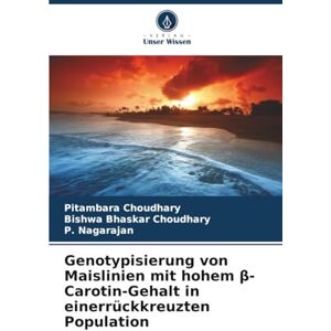 Choudhary, Pitambara Genotypisierung von Maislinien mit hohem β-Carotin-Gehalt in einerrückkreuzten Population Choudhary, Pitambara Genotypisierung von Maislinien mit hohem β-Carotin-Gehalt in einerrückkreuzten Population