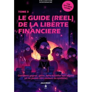 Brody, Julia Le guide (réel) de la liberté financière: Apprends à gérer ton argent, à créer ta richesse et à penser librement. Pour les adolescents et jeunes ... CLES D'UN ESPRIT LIBRE Les années lycée) Brody, Julia Le guide (réel) de la liberté financière: Apprends à gérer ton argent, à créer ta richesse et à penser librement. Pour les adolescents et jeunes ... CLES D'UN ESPRIT LIBRE Les années lycée)