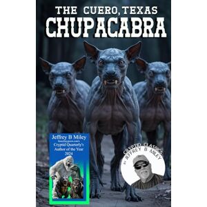 Miley, Jeffrey B. Cryptid Classics #7: The Cuero, Texas Chupacabra (Cryptid Classics By Jeffrey B Miley) Miley, Jeffrey B. Cryptid Classics #7: The Cuero, Texas Chupacabra (Cryptid Classics By Jeffrey B Miley)