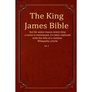 King James Version The of the Bible but for some reason every time a name is mentioned, it's been replaced with the title of a random Wikipedia ... with the title of a Wikipedia article) King James Version The of the Bible but for some reason every time a name is mentioned, it's been replaced with the title of a random Wikipedia ... with the title of a Wikipedia article)