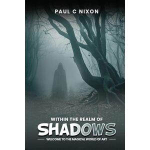 Nixon, Paul Christopher Within the Realm of Shadows Nixon, Paul Christopher Within the Realm of Shadows