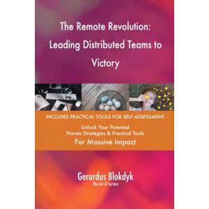 Gerardus Blokdyk - The Art of Service The Remote Revolution: Leading Distributed Teams to Victory Gerardus Blokdyk - The Art of Service The Remote Revolution: Leading Distributed Teams to Victory