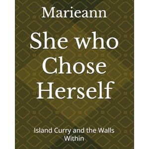 Marieann She who Chose Herself: Island Curry and the Walls Within Marieann She who Chose Herself: Island Curry and the Walls Within