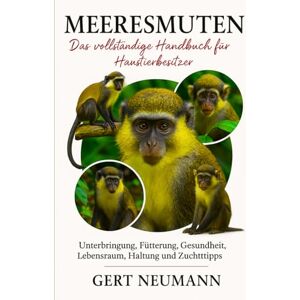 NEUMANN, GERT MEERESMUTEN Das vollständige Handbuch für Haustierbesitzer: Unterbringung, Fütterung, Gesundheit, Lebensraum, Haltung und Zuchttipps NEUMANN, GERT MEERESMUTEN Das vollständige Handbuch für Haustierbesitzer: Unterbringung, Fütterung, Gesundheit, Lebensraum, Haltung und Zuchttipps