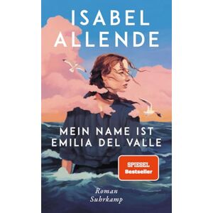 Allende, Isabel Mein Name ist Emilia del Valle: Roman Der neue grandiose Pageturner von der Autorin des Weltbestsellers 'Das Geisterhaus' Allende, Isabel Mein Name ist Emilia del Valle: Roman Der neue grandiose Pageturner von der Autorin des Weltbestsellers 'Das Geisterhaus'