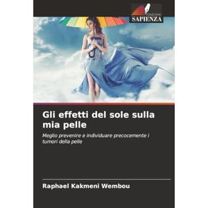 Kakmeni Wembou, Raphael Gli effetti del sole sulla mia pelle: Meglio prevenire e individuare precocemente i tumori della pelle Kakmeni Wembou, Raphael Gli effetti del sole sulla mia pelle: Meglio prevenire e individuare precocemente i tumori della pelle