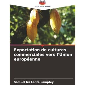 Lamptey, Samuel Nii Lante Exportation de cultures commerciales vers l'Union européenne Lamptey, Samuel Nii Lante Exportation de cultures commerciales vers l'Union européenne