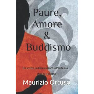 Ortuso, Maurizio Cosimo Paure, Amore e Buddismo: Ho scritto un libro durante la Pandemia Ortuso, Maurizio Cosimo Paure, Amore e Buddismo: Ho scritto un libro durante la Pandemia
