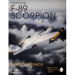 Isham, Marty J. Northr F-89 Scorpion: A Photo Chronicle (Schiffer Military History) Isham, Marty J. Northr F-89 Scorpion: A Photo Chronicle (Schiffer Military History)