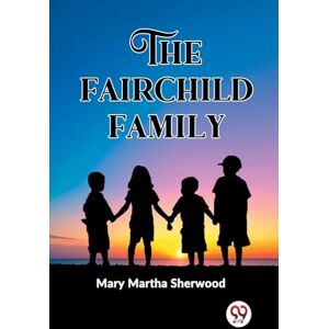 Sherwood, Mary Martha The Fairchild Family (Edition2023) Sherwood, Mary Martha The Fairchild Family (Edition2023)