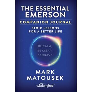 Matousek, Mark The Essential Emerson Self Reflection Journal:: Stoic Lessons for a Better Life Matousek, Mark The Essential Emerson Self Reflection Journal:: Stoic Lessons for a Better Life