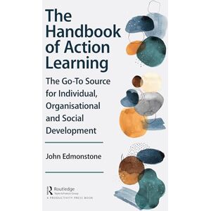Edmonstone, John The Handbook of Action Learning: The Go-To Source for Individual, Organizational and Social Development Edmonstone, John The Handbook of Action Learning: The Go-To Source for Individual, Organizational and Social Development