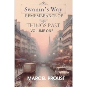 MARCEL PROUST SWANN'S WAY Remembrance Of Things Past, Volume One MARCEL PROUST SWANN'S WAY Remembrance Of Things Past, Volume One