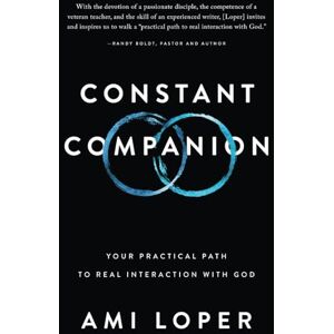 Loper, Ami Constant Companion: Your Practical Path to Real Interaction with God Loper, Ami Constant Companion: Your Practical Path to Real Interaction with God