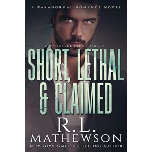 Mathewson, R.L. Short, Lethal & Claimed (The Pyte/Sentinel Series) Mathewson, R.L. Short, Lethal & Claimed (The Pyte/Sentinel Series)