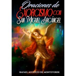 de Monteverde, Rafael Augusto Oraciones de Exorcismo con San Miguel Arcángel de Monteverde, Rafael Augusto Oraciones de Exorcismo con San Miguel Arcángel