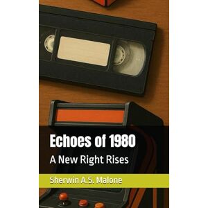 Malone, Sherwin A.S. Echoes of 1980: A New Right Rises (Echoes of the Past) Malone, Sherwin A.S. Echoes of 1980: A New Right Rises (Echoes of the Past)