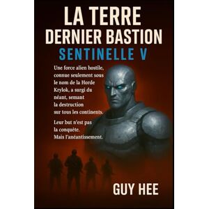 Hee, Guy La Terre: Dernier Bastion Sentinelle V Hee, Guy La Terre: Dernier Bastion Sentinelle V