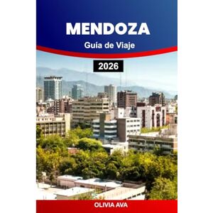 AVA, OLIVIA MENDOZA GUÍA DE VIAJE 2026: Descubra las maravillas andinas, pruebe vinos de clase mundial, explore ciudades históricas, celebre festivales y disfrute de aventuras al aire libre. AVA, OLIVIA MENDOZA GUÍA DE VIAJE 2026: Descubra las maravillas andinas, pruebe vinos de clase mundial, explore ciudades históricas, celebre festivales y disfrute de aventuras al aire libre.