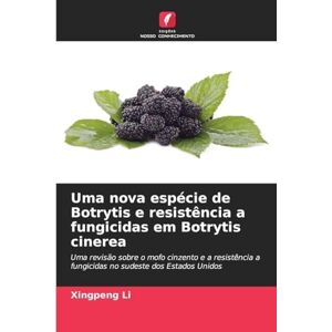 Li, Xingpeng Uma nova espécie de Botrytis e resistência a fungicidas em Botrytis cinerea: Uma revisão sobre o mofo cinzento e a resistência a fungicidas no sudeste dos Estados Unidos Li, Xingpeng Uma nova espécie de Botrytis e resistência a fungicidas em Botrytis cinerea: Uma revisão sobre o mofo cinzento e a resistência a fungicidas no sudeste dos Estados Unidos