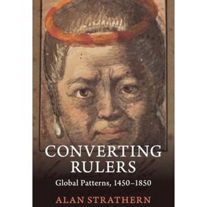 Strathern, Alan Converting Rulers: Global Patterns, 1450–1850 Strathern, Alan Converting Rulers: Global Patterns, 1450–1850
