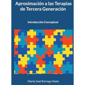 Borrego Osete, María José Aproximación a las Terapias de Tercera Generación: Introducción Conceptual Borrego Osete, María José Aproximación a las Terapias de Tercera Generación: Introducción Conceptual