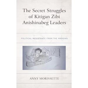 Lexington Books The Secret Struggles of Kitigan Zibi Anishinabeg Leaders: Political Resistance from the Margins Lexington Books The Secret Struggles of Kitigan Zibi Anishinabeg Leaders: Political Resistance from the Margins