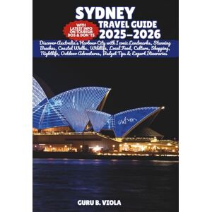 VIOLA, GURU B. SYDNEY TRAVEL GUIDE 2026: Discover Australia’s Harbour City with Iconic Landmarks, Stunning Beaches, Coastal Walks, Wildlife, Local Food, Culture, ... Tips & Expert Itineraries (Safe Tour Home) VIOLA, GURU B. SYDNEY TRAVEL GUIDE 2026: Discover Australia’s Harbour City with Iconic Landmarks, Stunning Beaches, Coastal Walks, Wildlife, Local Food, Culture, ... Tips & Expert Itineraries (Safe Tour Home)