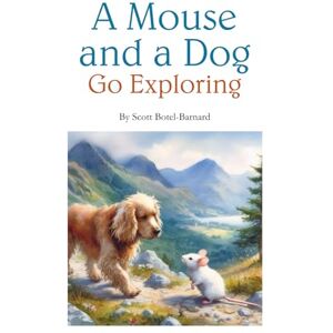 Scott A Mouse and a Dog: Go Exploring Scott A Mouse and a Dog: Go Exploring