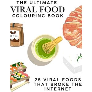 Color Press, Viral The Ultimate Viral Food Coloring Book: 25 Viral Foods That Broke the Internet Color Press, Viral The Ultimate Viral Food Coloring Book: 25 Viral Foods That Broke the Internet