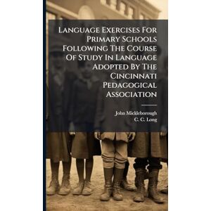 Mickleborough, John Language Exercises For Primary Schools Following The Course Of Study In Language Adopted By The Cincinnati Pedagogical Association Mickleborough, John Language Exercises For Primary Schools Following The Course Of Study In Language Adopted By The Cincinnati Pedagogical Association