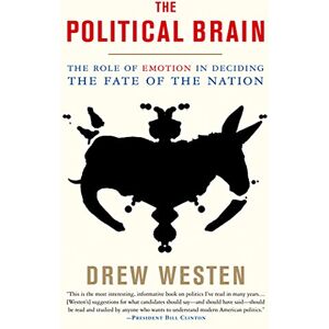 Westen, Drew The Political Brain The Role Of Emotion In Deciding The Fate Of The Nation Westen, Drew The Political Brain The Role Of Emotion In Deciding The Fate Of The Nation