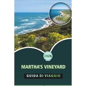 Wheaton, Walter A. MARTHA’S VINEYARD GUIDA DI VIAGGIO 2026: Esplora la vita dell'isola, le città storiche, la cucina locale, le avventure all'aria aperta, l'itinerario ... di viaggio essenziali per ogni viaggiatore Wheaton, Walter A. MARTHA’S VINEYARD GUIDA DI VIAGGIO 2026: Esplora la vita dell'isola, le città storiche, la cucina locale, le avventure all'aria aperta, l'itinerario ... di viaggio essenziali per ogni viaggiatore