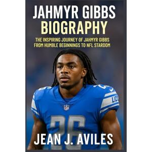 J. Aviles, Jean JAHMYR GIBBS BIOGRAPHY: The Inspiring Journey Of Jahmyr Gibbs From Humble Beginnings To Nfl Stardom J. Aviles, Jean JAHMYR GIBBS BIOGRAPHY: The Inspiring Journey Of Jahmyr Gibbs From Humble Beginnings To Nfl Stardom