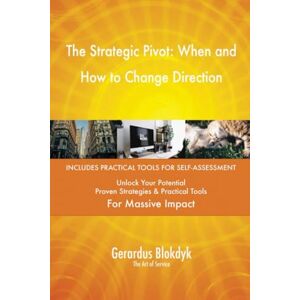Gerardus Blokdyk - The Art of Service The Strategic Pivot: When and How to Change Direction Gerardus Blokdyk - The Art of Service The Strategic Pivot: When and How to Change Direction