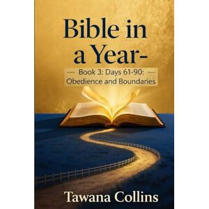 Collins, Tawana Bible in a Year- Book 3: Days 61-90: Obedience and Boundaries Collins, Tawana Bible in a Year- Book 3: Days 61-90: Obedience and Boundaries