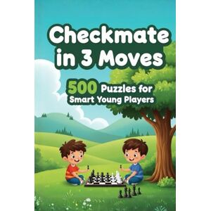 M, Natarajan Mate in 3 Moves: A Collection of 500 Chess Puzzles with Solutions (Checkmate Series) M, Natarajan Mate in 3 Moves: A Collection of 500 Chess Puzzles with Solutions (Checkmate Series)