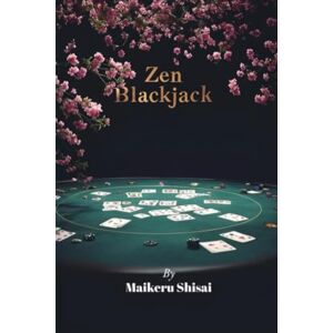 Shisai, Maikeru Zen Blackjack: Master the mental game of 21 with a calm approach and winning strategy Shisai, Maikeru Zen Blackjack: Master the mental game of 21 with a calm approach and winning strategy