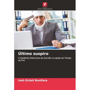 Ocholi Boniface, Inah Último suspiro: A Epidemia Silenciosa de Suicídio na Igreja do Tempo do Fim Ocholi Boniface, Inah Último suspiro: A Epidemia Silenciosa de Suicídio na Igreja do Tempo do Fim