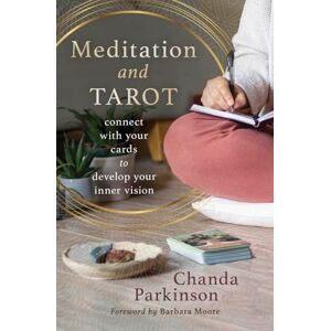 Parkinson, Chanda Meditation and Tarot: Connect with the Cards to Develop Your Inner Vision Parkinson, Chanda Meditation and Tarot: Connect with the Cards to Develop Your Inner Vision