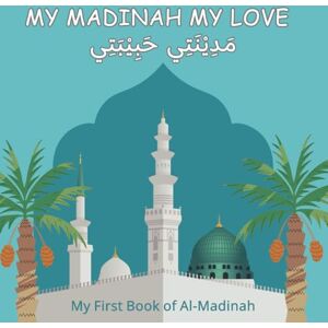 Publishing, Alhuda Cultural My Madinah; My Love: A Heartfelt Introduction to the City of the Prophet for Young Learners (includes Arabic and English); Learn about the Different ... with Free Audiobook ; Eid Muslim Gift Publishing, Alhuda Cultural My Madinah; My Love: A Heartfelt Introduction to the City of the Prophet for Young Learners (includes Arabic and English); Learn about the Different ... with Free Audiobook ; Eid Muslim Gift