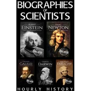 History, Hourly Biographies of Scientists: Albert Einstein, Isaac Newton, Galileo Galilei, Charles Darwin, Michael Faraday History, Hourly Biographies of Scientists: Albert Einstein, Isaac Newton, Galileo Galilei, Charles Darwin, Michael Faraday