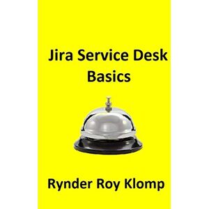 Klomp, Rynder Roy Jira Service Desk Basics Klomp, Rynder Roy Jira Service Desk Basics