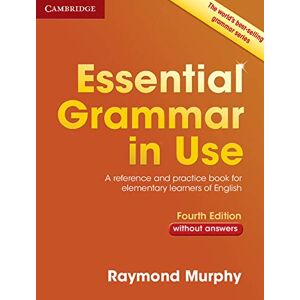 Murphy, Raymond Essential Grammar in Use without Answers: A Reference and Practice Book for Elementary Learners of English Murphy, Raymond Essential Grammar in Use without Answers: A Reference and Practice Book for Elementary Learners of English