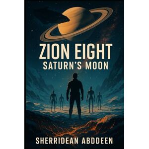 Abddeen, Sherridean Ann-Marie Zion 8: The Saturn Moon Abddeen, Sherridean Ann-Marie Zion 8: The Saturn Moon