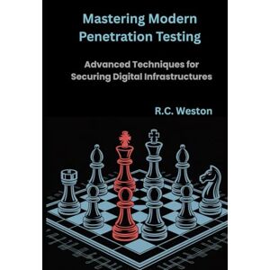 Weston, R.C. Mastering Modern Penetration Testing: Advanced Techniques for Securing Digital Infrastructures Weston, R.C. Mastering Modern Penetration Testing: Advanced Techniques for Securing Digital Infrastructures
